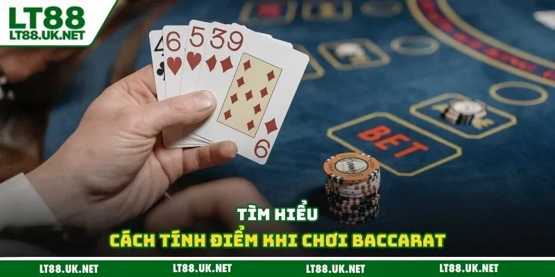 Tìm hiểu cách tính điểm khi chơi baccarat