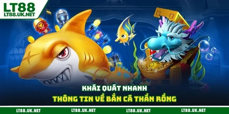 Khái quát nhanh thông tin về bắn cá thần rồng