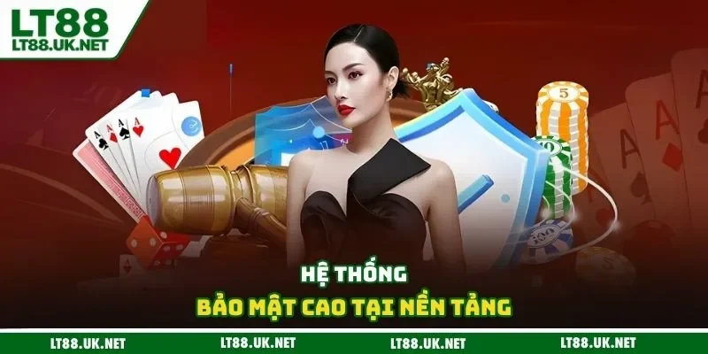 Hệ thống bảo mật cao tại nền tảng