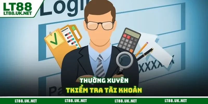 Thường xuyên kiểm tra tài khoản