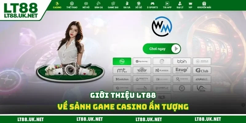 Giới thiệu LT88 về sảnh game casino ấn tượng