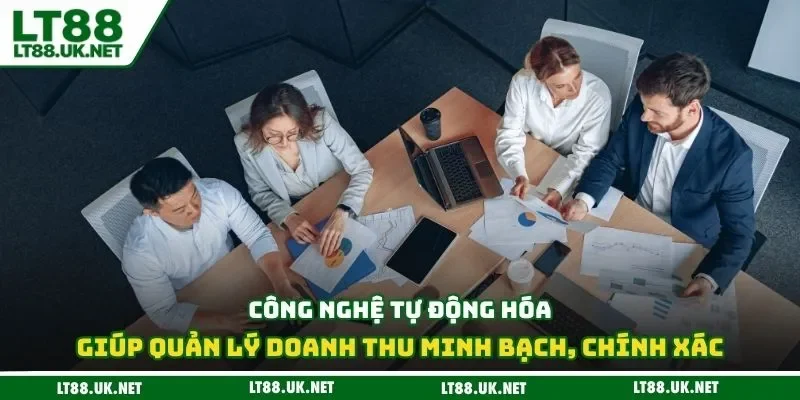 Công nghệ tự động hóa giúp quản lý doanh thu minh bạch, chính xác