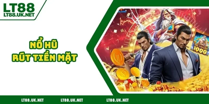 Nổ hũ rút tiền mặt