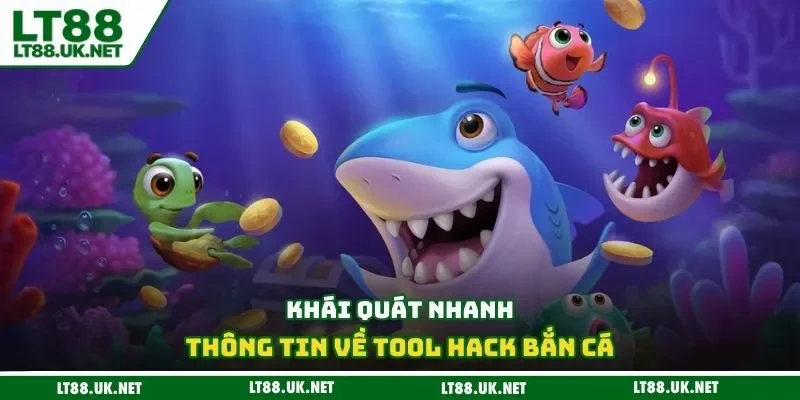Khái quát nhanh thông tin về tool hack bắn cá