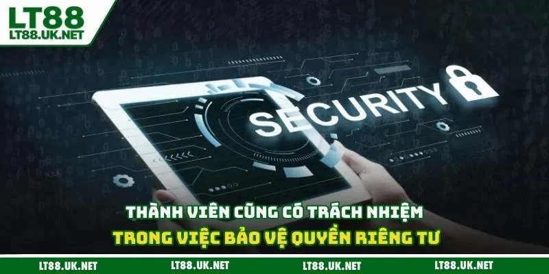 Thành viên cũng có trách nhiệm trong việc bảo vệ quyền riêng tư