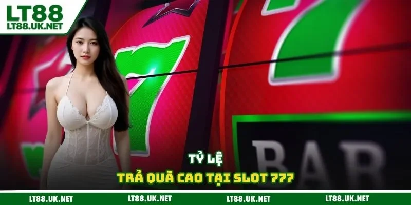 Tỷ lệ trả quà cao tại slot 777