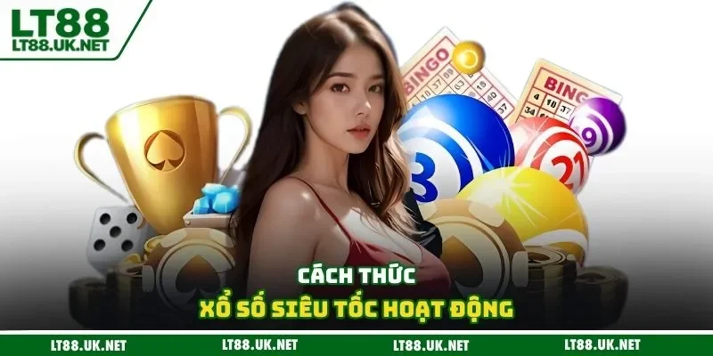 Cách thức xổ số siêu tốc hoạt động