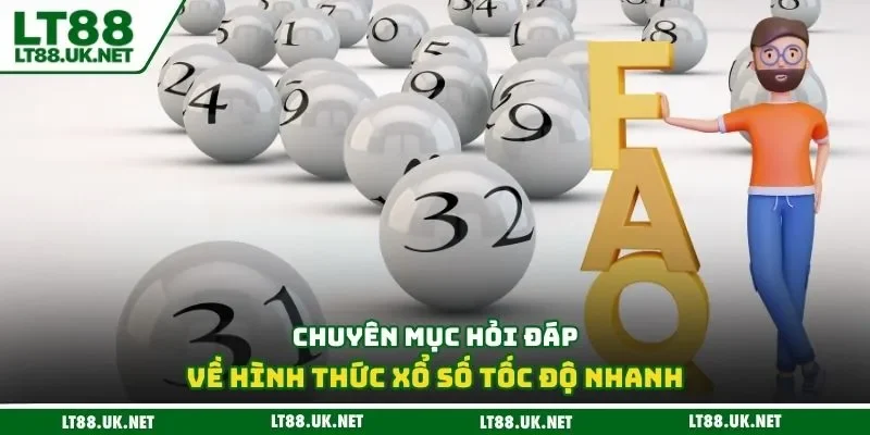 Chuyên mục hỏi đáp về hình thức xổ số tốc độ nhanh